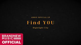 AB6IX 에이비식스 SPECIAL EP Find YOU HIGHLIGHT CLIP [upl. by Jer]