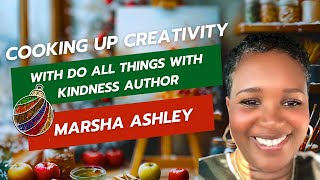 Cooking Up Creativity With Do All Things With Kindness Author Marsha Ashley [upl. by Bremble755]