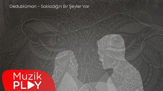 Dedublüman  Sakladığın Bir Şeyler Var Official Lyric Video [upl. by Nisen]