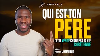 Qui est ton père   Cette vérité changera ta vie chrétienne  Pr Joseph Élie [upl. by Lareine]