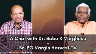 A Chat with Dr Babu K Verghese ll Br PG Vargis Harvest TV [upl. by Starbuck]