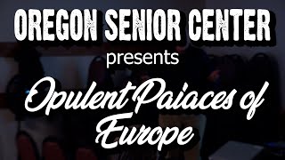 Oregon Senior Center Opulent Palaces Of Europe Joe Fahey November 22 2024 [upl. by Htial]