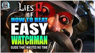 BEST HOW TO BEAT Scrapped Watchman Third Boss EASY GUIDE  Lies Of P [upl. by Bonne]