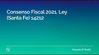 Consenso Fiscal 2021 Ley Santa Fe 14212 [upl. by Hakon348]