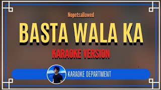 BASTA WALA KA  Nopetsallowed KARAOKE VERSION [upl. by Venus]