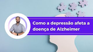 Como a depressão afeta a doença de Alzheimer [upl. by Goulder]