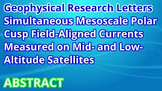 Simultaneous Mesoscale Polar Cusp FieldAligned Currents Measured on Mid and LowAltitude Satellite [upl. by Swanhildas]