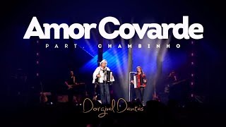 Dorgival Dantas  Amor Covarde  Part Chambinho DVD Simplesmente Dorgival Dantas [upl. by Sadirah]