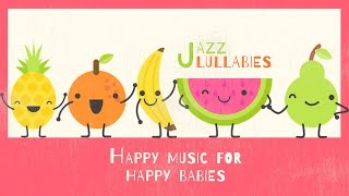 Happy music for happy Babies  Jazz Lullabies [upl. by Teerpnam]