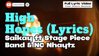 High Hopes lyrics  Saikay ft Stage Piece Band amp NC Nhaytz [upl. by Arihsaj]