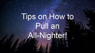 Tips for Pulling an AllNighter [upl. by Nisbet]