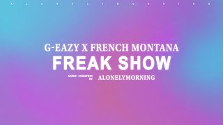 GEazy amp French Montana  Freak Show Lyrics [upl. by Ringo]