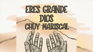 Eres Grande Dios – Chuy Mariscal [upl. by Uund]