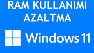 Windows 11 Ram Kullanımı Azaltma Nasıl Yapılır [upl. by Niotna961]