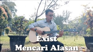 Exist  Mencari Alasan Cover [upl. by Aled]