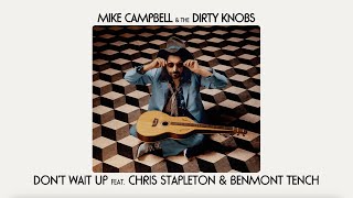 Mike Campbell amp The Dirty Knobs  Don’t Wait Up featChris StapletonampBenmont TenchOfficial Audio [upl. by Forester435]