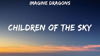 Imagine Dragons  Children of the Sky Lyrics Imagine Dragons [upl. by Ttevi]