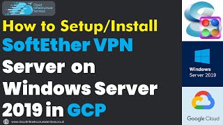 How to SetupInstall SoftEther VPN Server on Windows Server 2019 in GCP [upl. by Deming190]