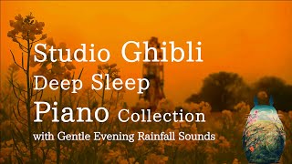 Studio Ghibli Piano Collection with Gentle Rain Sounds for Relaxing and Deep SleepNo Midroll Ads [upl. by Dublin504]