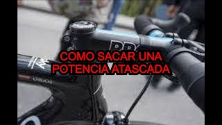 COMO SACAR UNA POTENCIA DE BICICLETA ATASCADA [upl. by Anig]