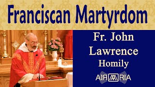 Martyrs of Faith Franciscans in China Jul 08  Homily  Fr John Lawrence [upl. by Ignatia755]