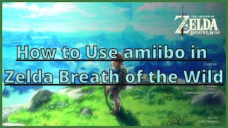 How to Use amiibo in Zelda Breath of the Wild [upl. by Ehcrop]