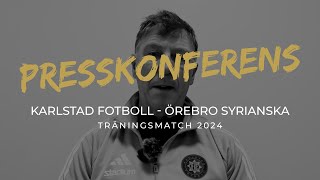 Presskonferens träningsmatch — Karlstad Fotboll  Örebro Syrianska [upl. by Ecyle]