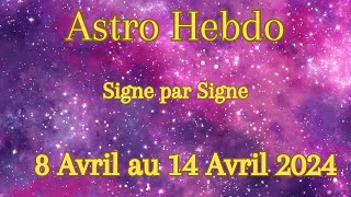 🌞Semaine du 8 au 14 Avril 2024  Signe par Signe🌞 [upl. by Adialeda]