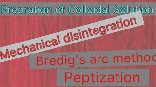 Prepration of Colloidal SolutionDispersionBredigs arc methodPeptizationMechanical disintegration [upl. by Flavian]