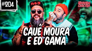 CAUÊ MOURA E ED GAMA  204 [upl. by Ahseetal]