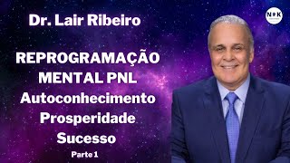 Dr Lair Ribeiro Reprogramação Mental PNL Autoconhecimento para Prosperidade e Sucesso [upl. by Judas]