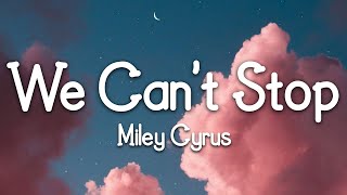 Miley Cyrus  We Cant Stop Lyrics [upl. by Urbain]