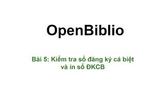 Openbiblio  Bài 5 Kiểm tra số đăng ký cá biệt và in sổ đăng ký cá biệt [upl. by Htrow]