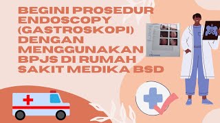 PENGALAMAN ENDOSCOPY GASTROSKOPI DI RUMAH SAKIT MEDIKA BSD [upl. by Ennobe]