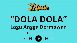 DOLA DOLA  Lagu Angga Dermawan [upl. by Moor252]