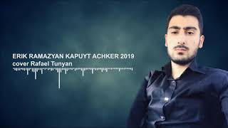 Erik Ramazyan  Kapuyt Achker 2019 cover Rafael Tunyan [upl. by Judy143]