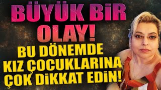 BÜYÜK BİR OLAY BU DÖNEMDE KIZ ÇOCUKLARINA ÇOK DİKKAT EDİN [upl. by Yrakcaz]