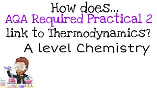 AQA Required Practical 2 how does it link to the Thermodynamics topic A level Chemistry [upl. by Noemad]