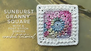 Sunburst Granny Square with Post Stitch Border Crochet Tutorial [upl. by Nyladnarb]