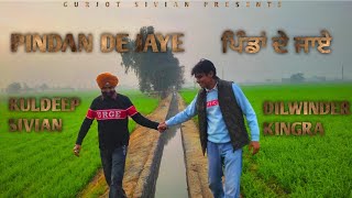 PINDAN DE JAYE Official Video  Dilwinder Kingra  Kuldeep Sivian  Gurjot Sivian [upl. by Rimat]