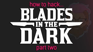 Understanding and Hacking Blades in the Dark Part Two [upl. by Schweiker386]