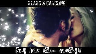 Klaus amp Caroline ღ Save you from yourself [upl. by Names]