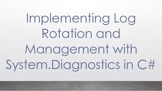 Implementing Log Rotation and Management with SystemDiagnostics in C [upl. by Ogilvie]