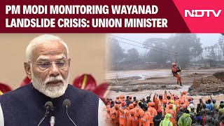 Kerala Landslides  PM Modi Monitoring Wayanad Landslide Crisis Union Minister [upl. by Teena]