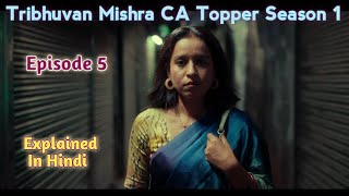 Tribhuvan Mishra CA Topper Season 1 Episode 5 Explained In Hindi  2024 [upl. by Ellesirg282]