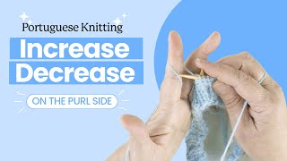 How to increase and decrease when working on the purl side Portuguese Style [upl. by Mayne]