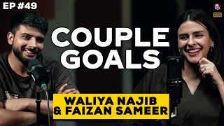 Couple Goals with Faizan Sameer amp Waliya Najib  What It Takes to Be Happy in Relationships Ep 49 [upl. by Vincentia]