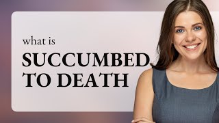 Understanding quotSuccumbed to Deathquot A Phrase Explained [upl. by Bac]