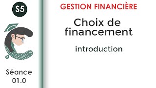 Choix de financement Introduction séance 010 GestionFinancièreS5 [upl. by Yehudi878]