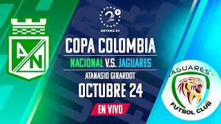 NACIONAL VS JAGUARES  EN VIVO  COPA COLOMBIA [upl. by Wadell]